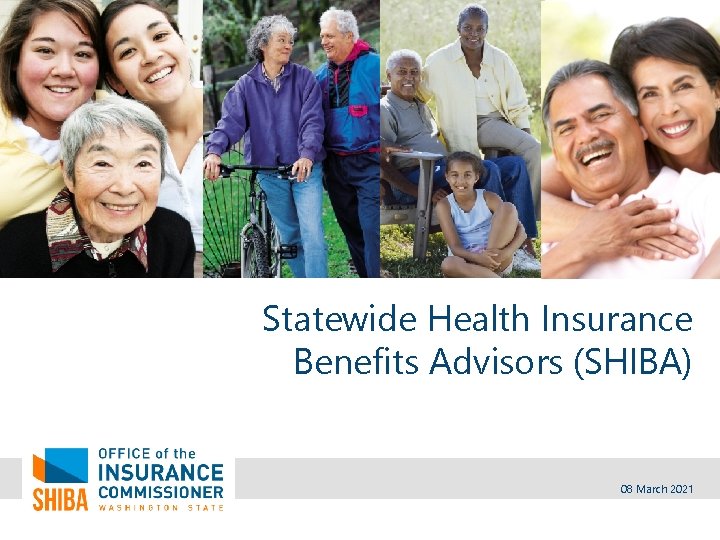 Statewide Health Insurance Benefits Advisors (SHIBA) 08 March 2021 