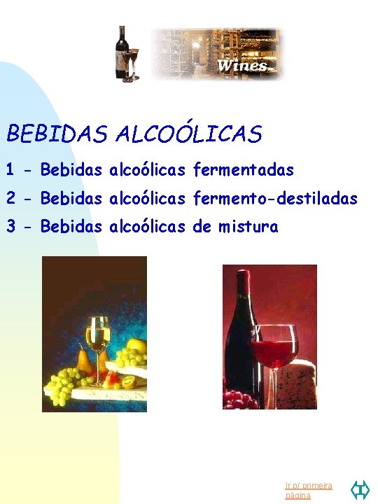 BEBIDAS ALCOÓLICAS 1 - Bebidas alcoólicas fermentadas 2 - Bebidas alcoólicas fermento-destiladas 3 -