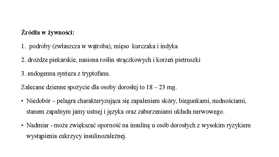 Źródła w żywności: 1. podroby (zwłaszcza w wątroba), mięso kurczaka i indyka 2. drożdże