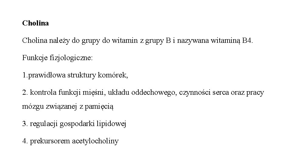 Cholina należy do grupy do witamin z grupy B i nazywana witaminą B 4.