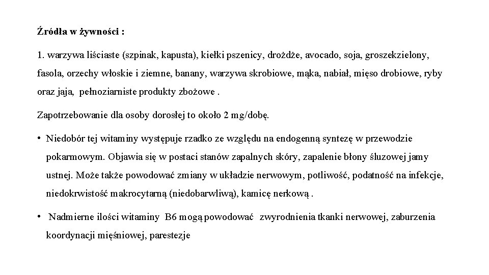 Źródła w żywności : 1. warzywa liściaste (szpinak, kapusta), kiełki pszenicy, drożdże, avocado, soja,