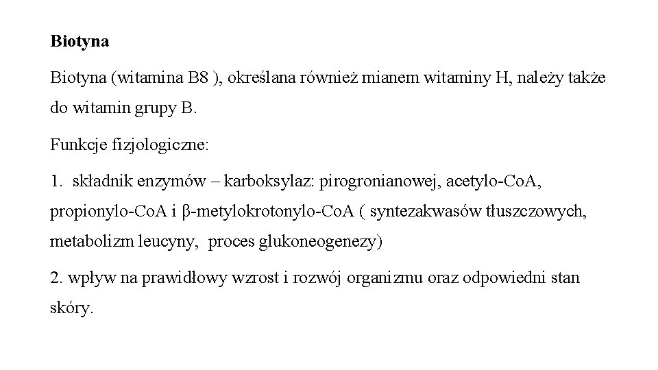 Biotyna (witamina B 8 ), określana również mianem witaminy H, należy także do witamin