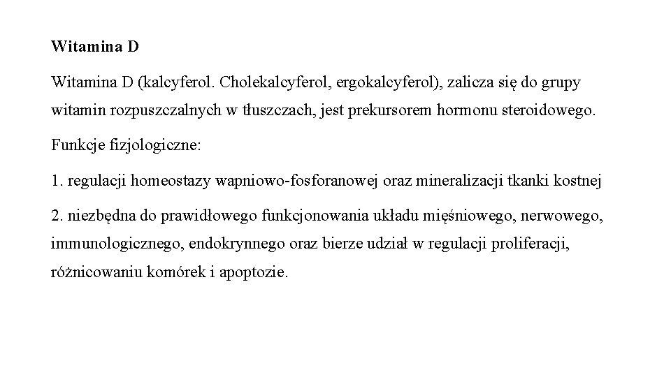 Witamina D (kalcyferol. Cholekalcyferol, ergokalcyferol), zalicza się do grupy witamin rozpuszczalnych w tłuszczach, jest