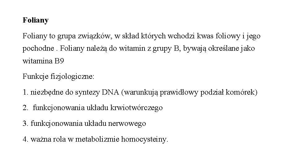 Foliany to grupa związków, w skład których wchodzi kwas foliowy i jego pochodne. Foliany