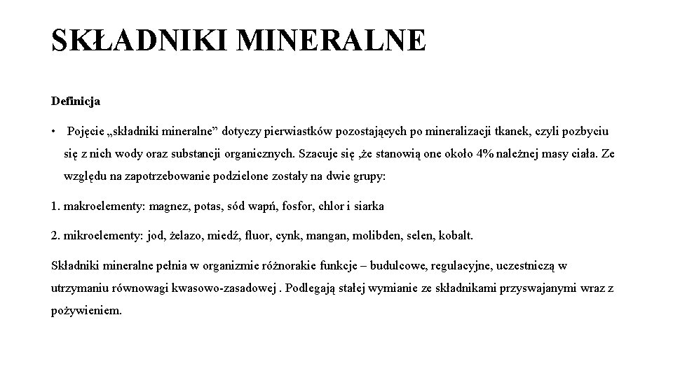 SKŁADNIKI MINERALNE Definicja • Pojęcie „składniki mineralne” dotyczy pierwiastków pozostających po mineralizacji tkanek, czyli