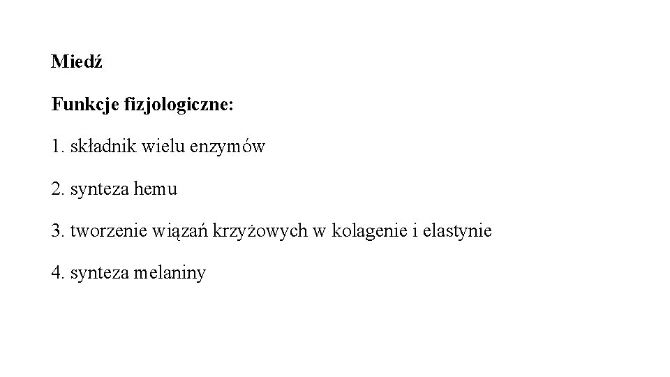 Miedź Funkcje fizjologiczne: 1. składnik wielu enzymów 2. synteza hemu 3. tworzenie wiązań krzyżowych