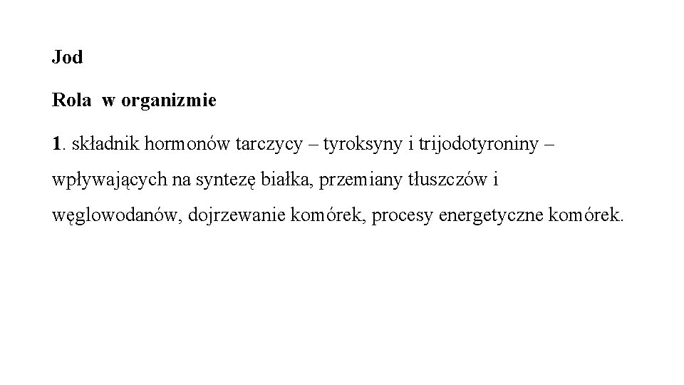 Jod Rola w organizmie 1. składnik hormonów tarczycy – tyroksyny i trijodotyroniny – wpływających