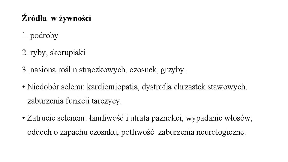 Źródła w żywności 1. podroby 2. ryby, skorupiaki 3. nasiona roślin strączkowych, czosnek, grzyby.