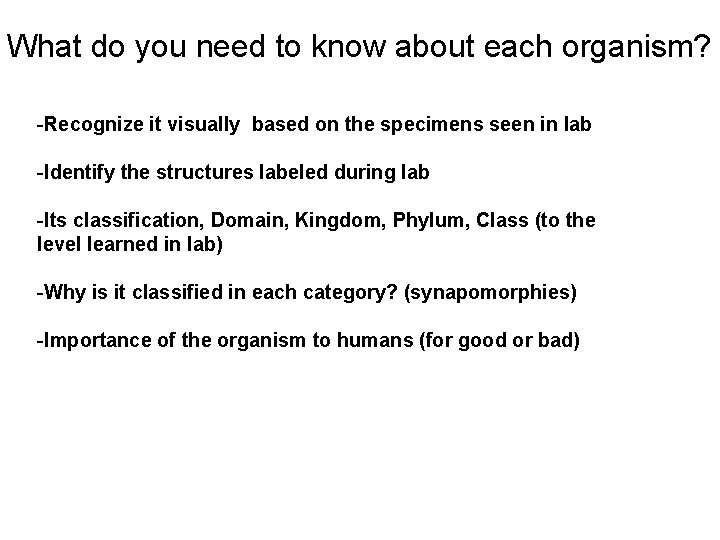 What do you need to know about each organism? -Recognize it visually based on