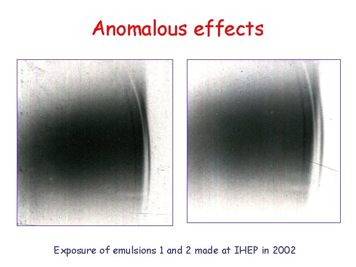 Anomalous effects Exposure of emulsions 1 and 2 made at IHEP in 2002 Anomalous effects Exposure of emulsions 1 and 2 made at IHEP in 2002