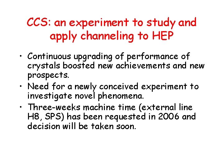 CCS: an experiment to study and apply channeling to HEP • Continuous upgrading of CCS: an experiment to study and apply channeling to HEP • Continuous upgrading of