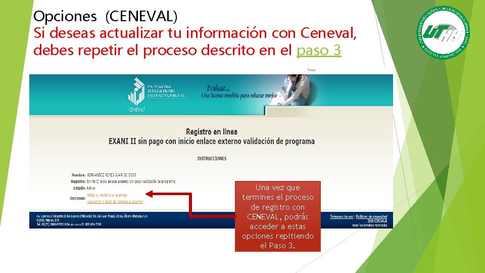 Opciones (CENEVAL) Si deseas actualizar tu información con Ceneval, debes repetir el proceso descrito