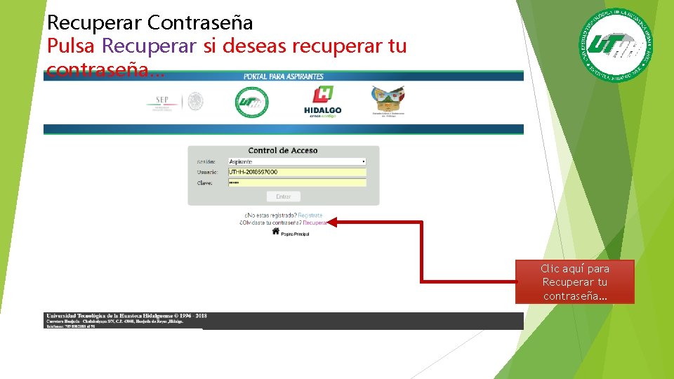 Recuperar Contraseña Pulsa Recuperar si deseas recuperar tu contraseña… Clic aquí para Recuperar tu