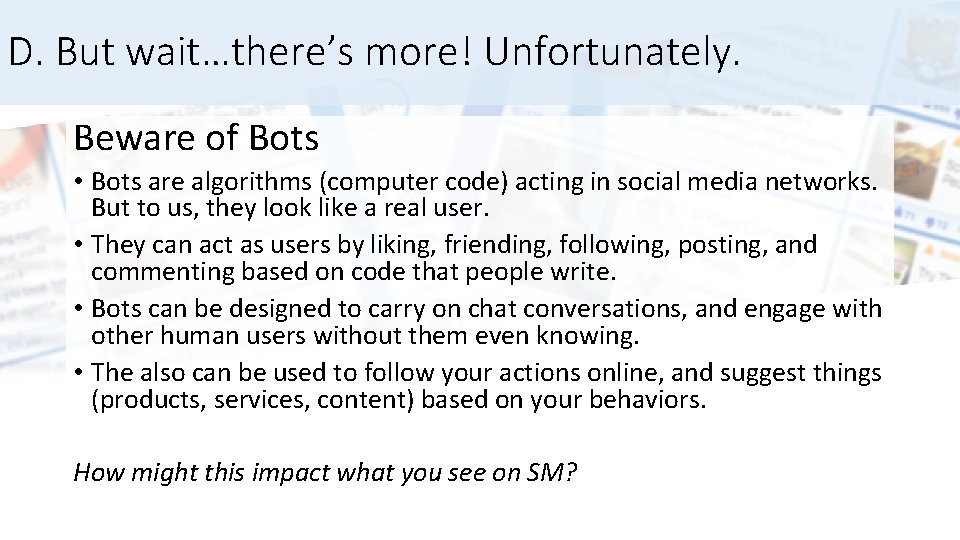 D. But wait…there’s more! Unfortunately. Beware of Bots • Bots are algorithms (computer code)