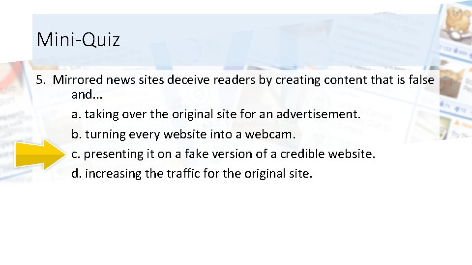 Mini-Quiz 5. Mirrored news sites deceive readers by creating content that is false and.