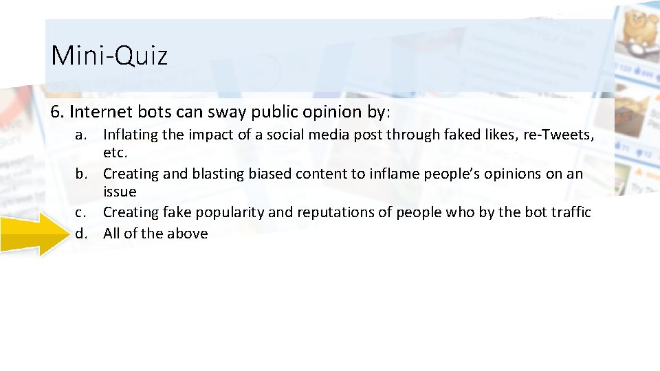 Mini-Quiz 6. Internet bots can sway public opinion by: a. Inflating the impact of
