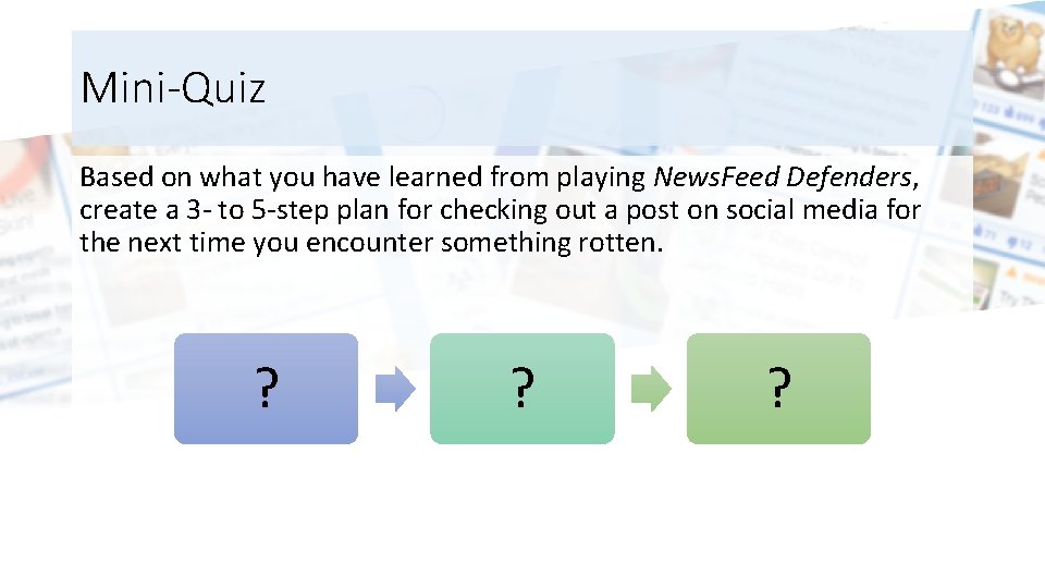 Mini-Quiz Based on what you have learned from playing News. Feed Defenders, create a