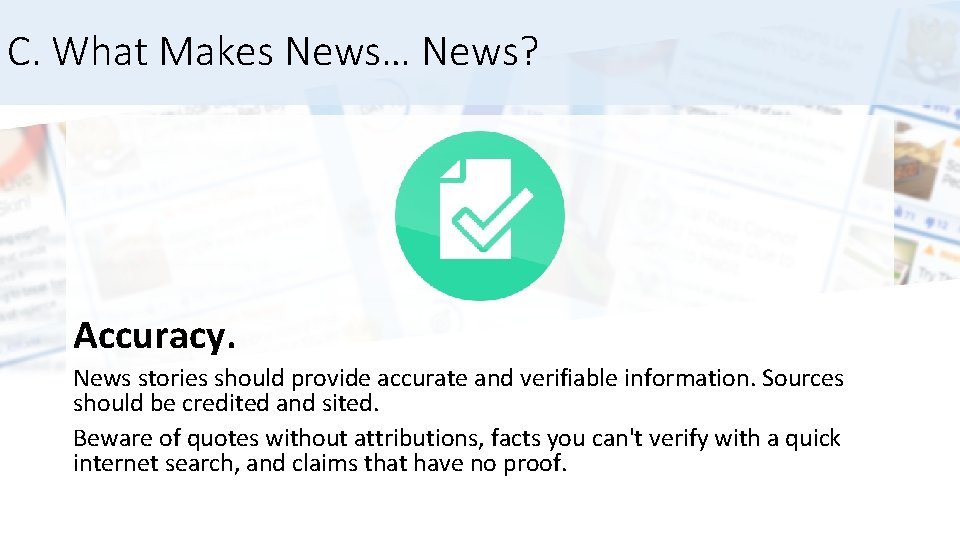 C. What Makes News… News? Accuracy. News stories should provide accurate and verifiable information.