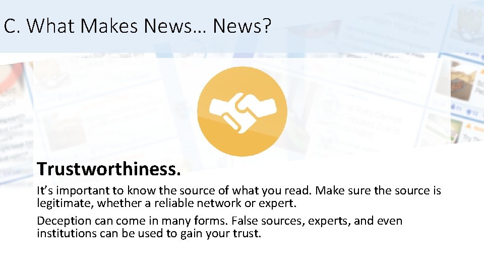 C. What Makes News… News? Trustworthiness. It’s important to know the source of what