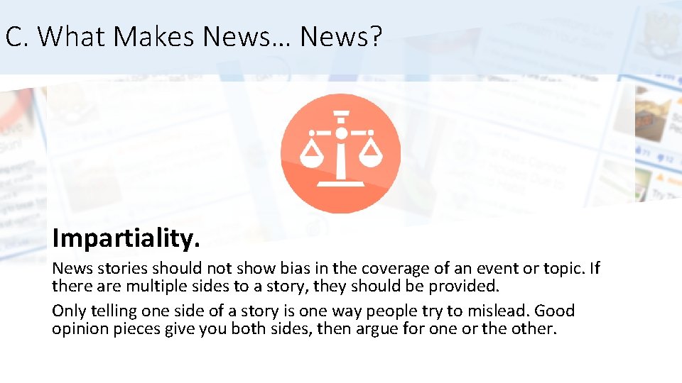 C. What Makes News… News? Impartiality. News stories should not show bias in the