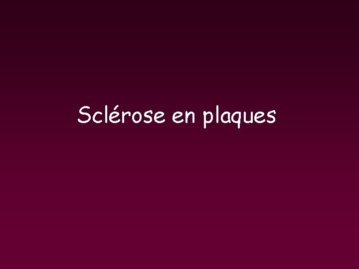 Sclérose en plaques Sclérose en plaques