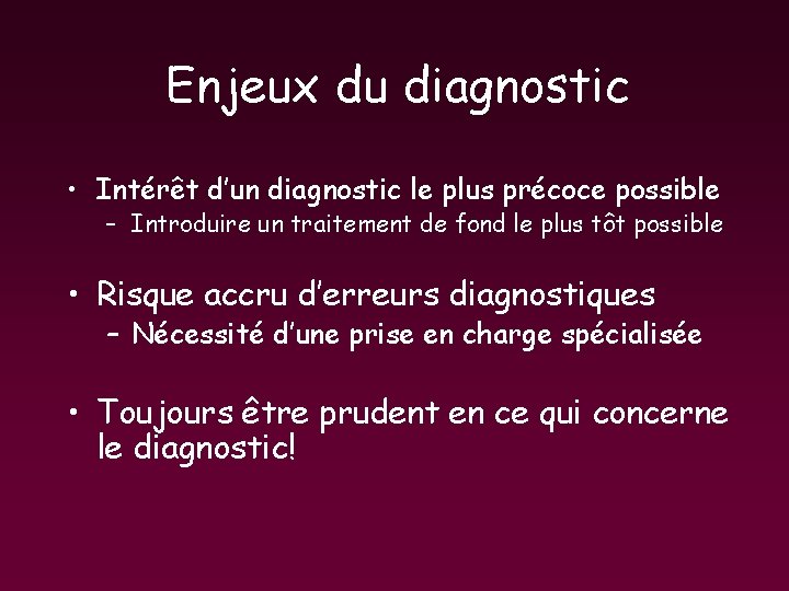 Enjeux du diagnostic • Intérêt d’un diagnostic le plus précoce possible – Introduire un Enjeux du diagnostic • Intérêt d’un diagnostic le plus précoce possible – Introduire un