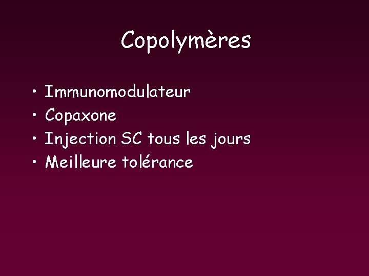 Copolymères • • Immunomodulateur Copaxone Injection SC tous les jours Meilleure tolérance Copolymères • • Immunomodulateur Copaxone Injection SC tous les jours Meilleure tolérance