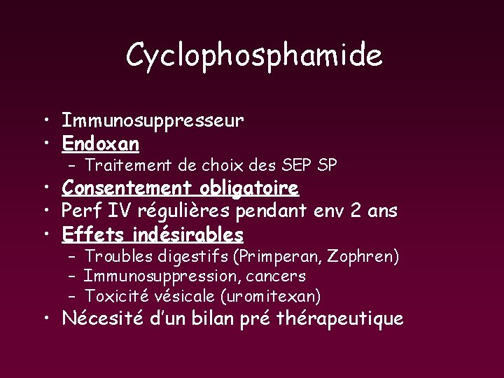 Cyclophosphamide • Immunosuppresseur • Endoxan – Traitement de choix des SEP SP • Consentement Cyclophosphamide • Immunosuppresseur • Endoxan – Traitement de choix des SEP SP • Consentement
