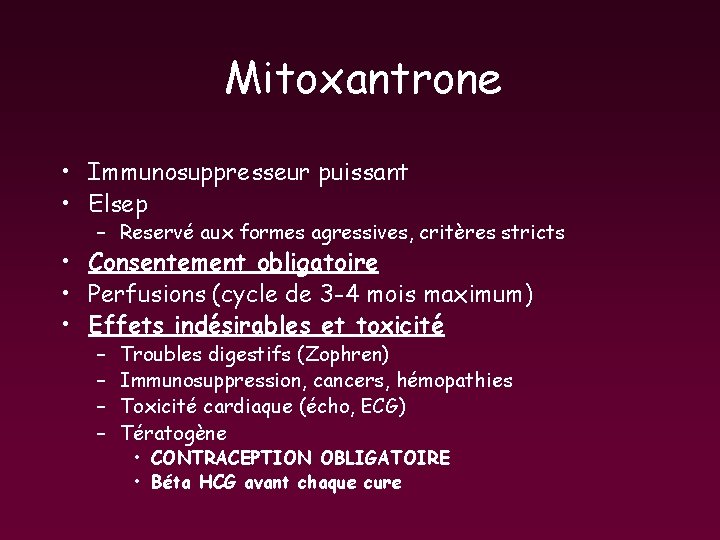 Mitoxantrone • Immunosuppresseur puissant • Elsep – Reservé aux formes agressives, critères stricts • Mitoxantrone • Immunosuppresseur puissant • Elsep – Reservé aux formes agressives, critères stricts •
