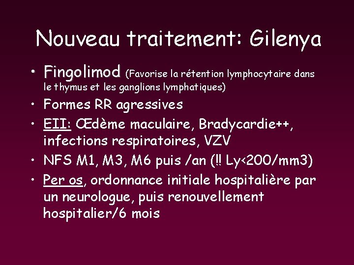 Nouveau traitement: Gilenya • Fingolimod (Favorise la rétention lymphocytaire dans le thymus et les Nouveau traitement: Gilenya • Fingolimod (Favorise la rétention lymphocytaire dans le thymus et les