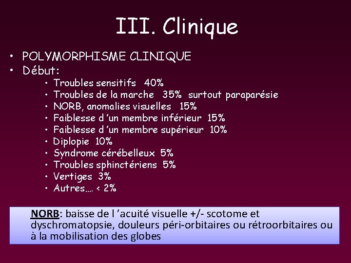 III. Clinique • POLYMORPHISME CLINIQUE • Début: • • • Troubles sensitifs 40% Troubles III. Clinique • POLYMORPHISME CLINIQUE • Début: • • • Troubles sensitifs 40% Troubles