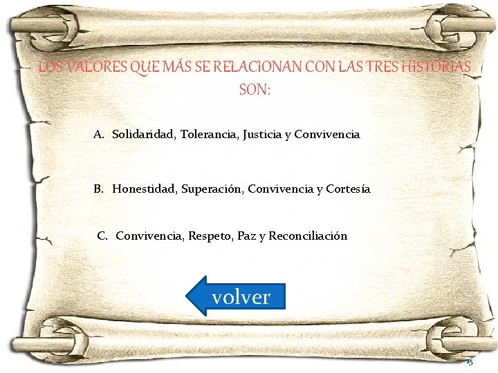 LOS VALORES QUE MÁS SE RELACIONAN CON LAS TRES HISTORIAS SON: A. Solidaridad, Tolerancia,