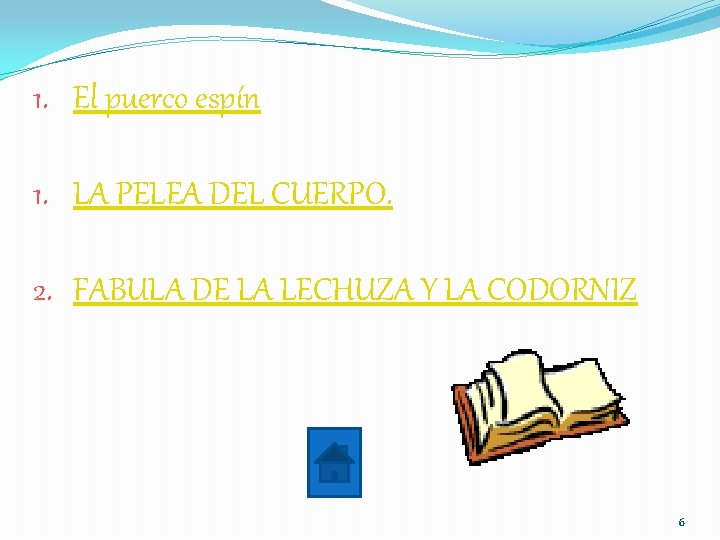 1. El puerco espín 1. LA PELEA DEL CUERPO. 2. FABULA DE LA LECHUZA