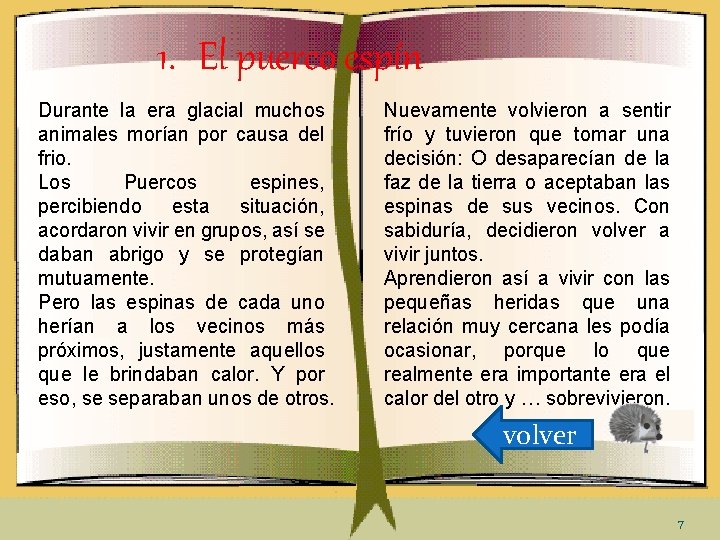 1. El puerco espín Durante la era glacial muchos animales morían por causa del