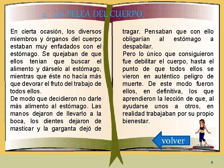 2. LA PELEA DEL CUERPO. En cierta ocasión, los diversos miembros y órganos del