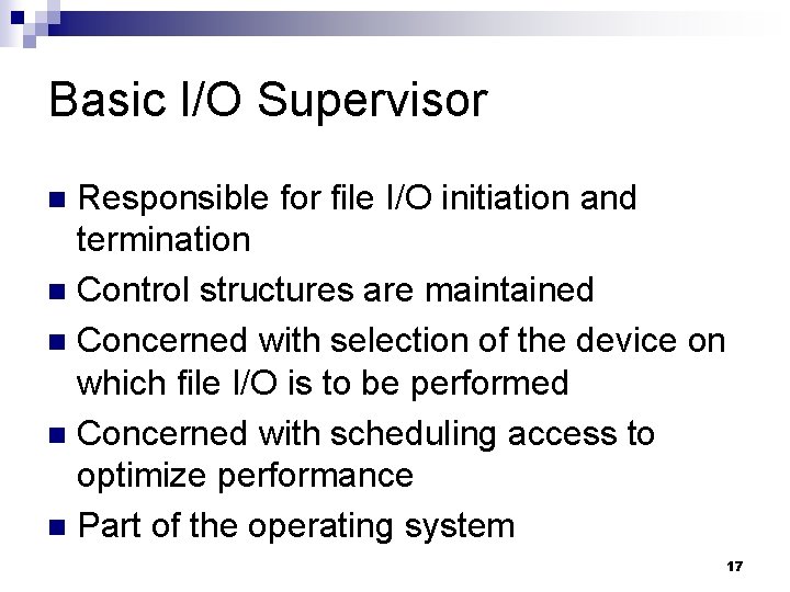 Basic I/O Supervisor Responsible for file I/O initiation and termination n Control structures are
