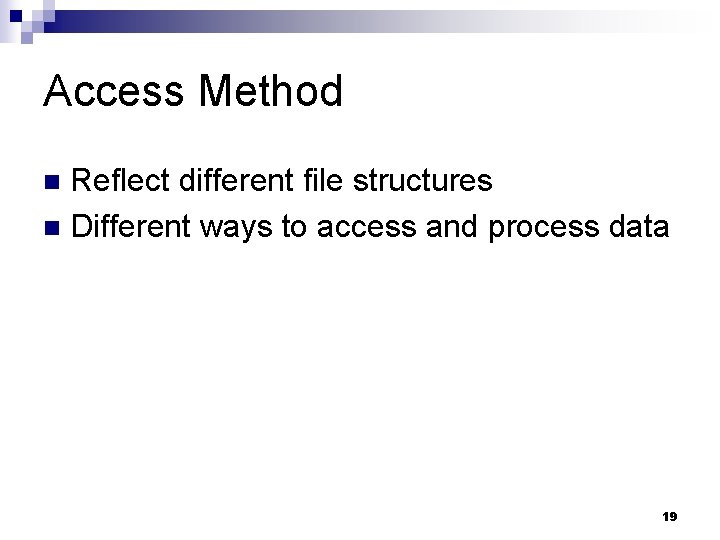Access Method Reflect different file structures n Different ways to access and process data