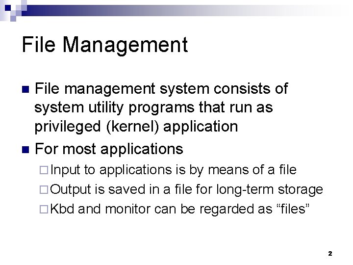 File Management File management system consists of system utility programs that run as privileged