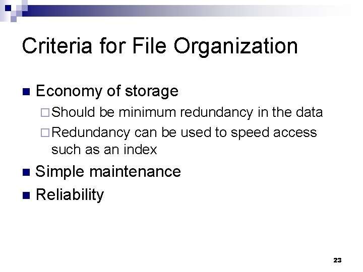 Criteria for File Organization n Economy of storage ¨ Should be minimum redundancy in