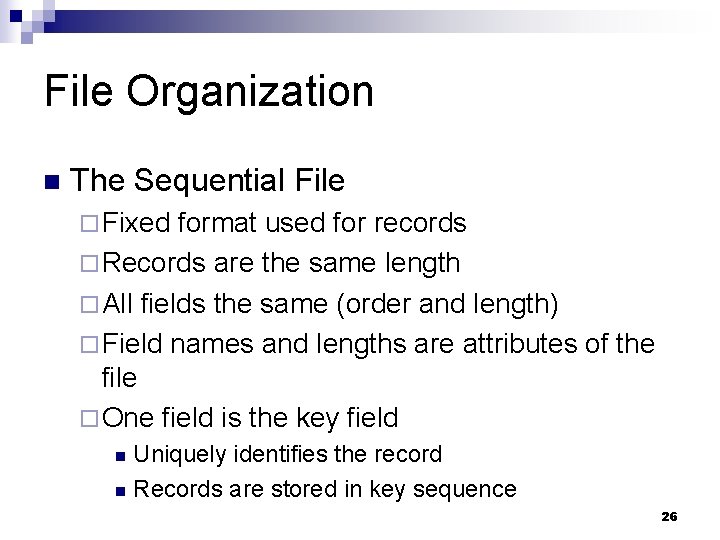 File Organization n The Sequential File ¨ Fixed format used for records ¨ Records
