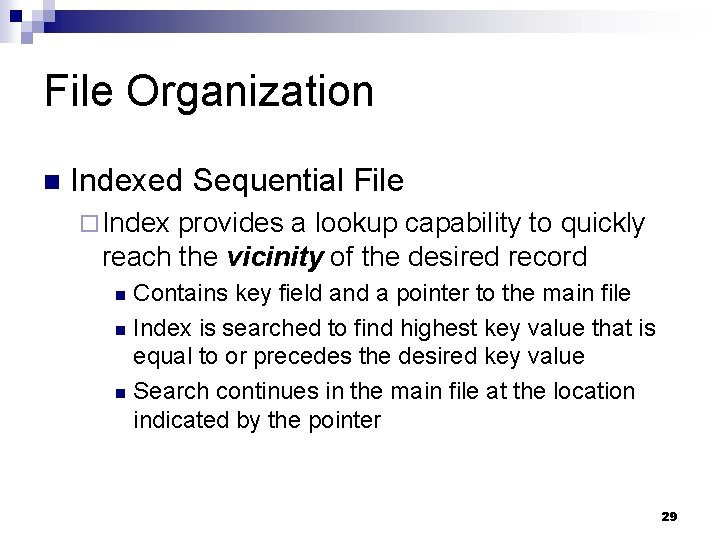 File Organization n Indexed Sequential File ¨ Index provides a lookup capability to quickly