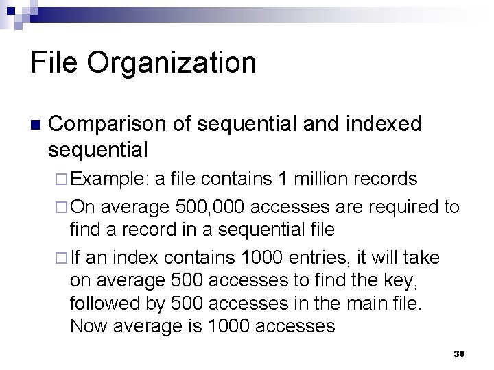 File Organization n Comparison of sequential and indexed sequential ¨ Example: a file contains