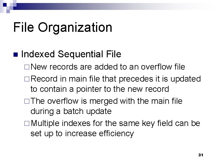 File Organization n Indexed Sequential File ¨ New records are added to an overflow