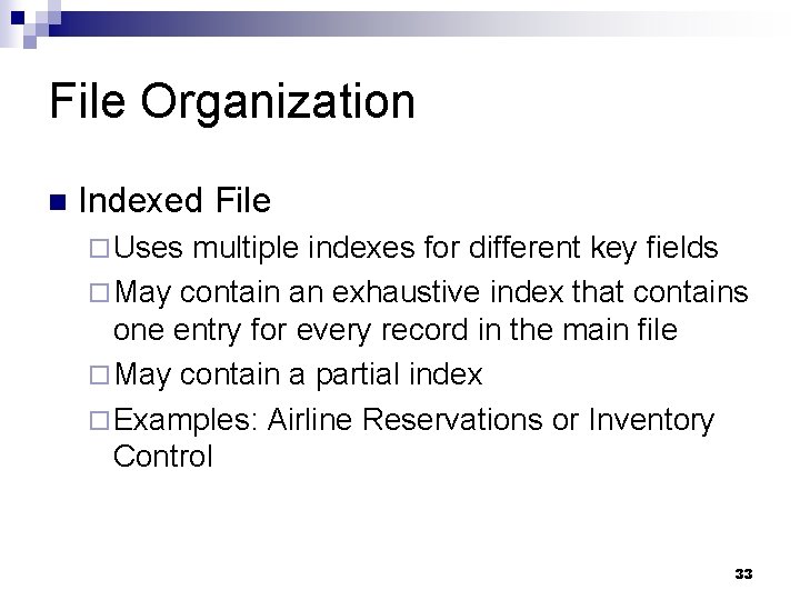 File Organization n Indexed File ¨ Uses multiple indexes for different key fields ¨