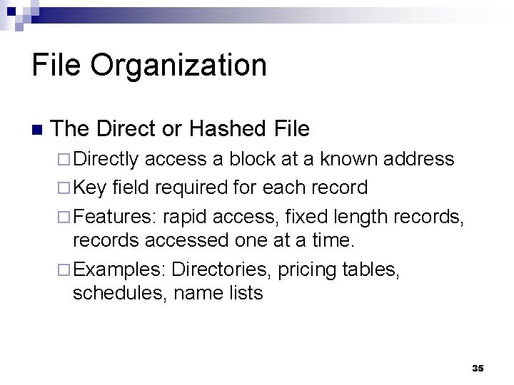 File Organization n The Direct or Hashed File ¨ Directly access a block at