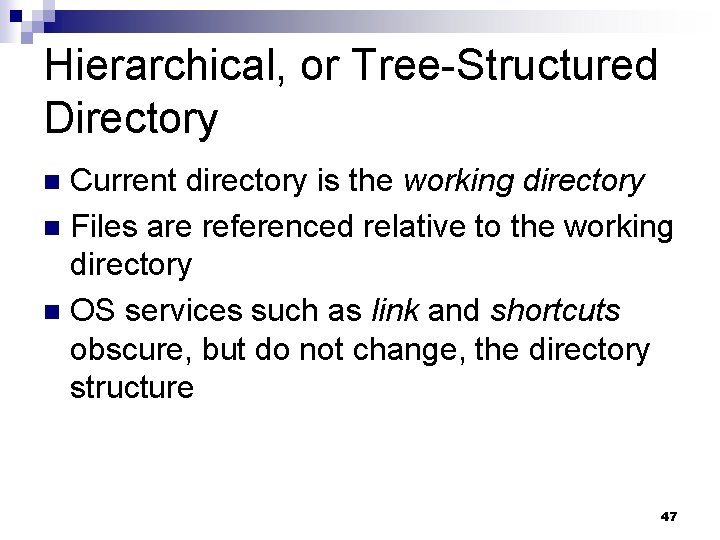 Hierarchical, or Tree-Structured Directory Current directory is the working directory n Files are referenced