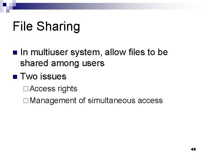 File Sharing In multiuser system, allow files to be shared among users n Two