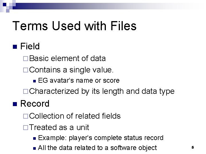 Terms Used with Files n Field ¨ Basic element of data ¨ Contains a