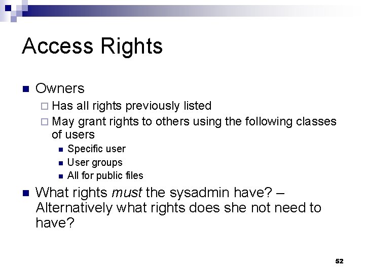 Access Rights n Owners ¨ Has all rights previously listed ¨ May grant rights