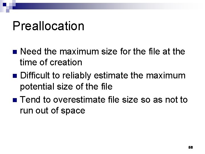 Preallocation Need the maximum size for the file at the time of creation n